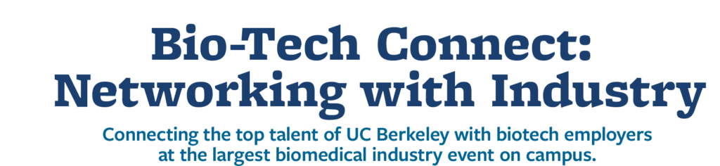 text banner: Bio-Tech Connect: Networking with Industry. Connecting the top talent of UC Berkeley with biotech employers at the largest biomedical industry event on campus